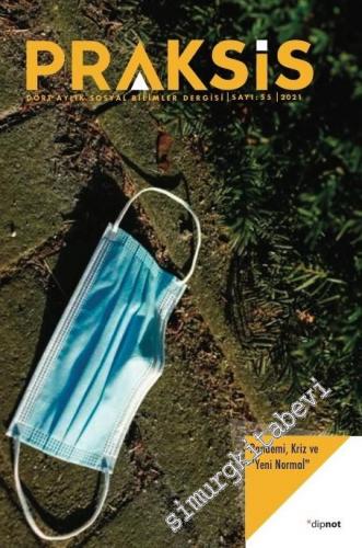 Praksis - Dört Aylık Sosyal Bilimler Dergisi -  Pandemi Kriz Yeni Normal - Sayı: 55