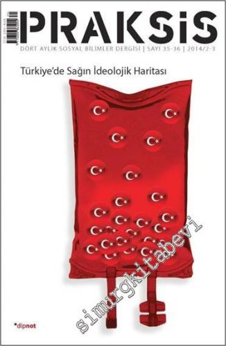 Praksis - Dört Aylık Sosyal Bilimler Dergisi: Türkiye'de Sağın İdeolojik Haritası - Sayı: 35 / 36