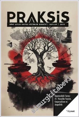 Praksis Üç Aylık Sosyal Bilimler Dergisi - Kapımızdaki Savaş: 21. Yüzyılda Faşizm Emperyalizm ve Jeopolitik - Sayı: 69       2025