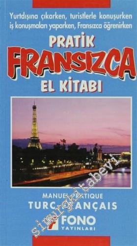 Pratik Fransızca El Kitabı: Yurtdışına Çıkarken, Turistlerle Konuşurken, İş Konuşmaları Yaparken, Fransızca Öğrenirken = Manuel Pratique Turc - François -