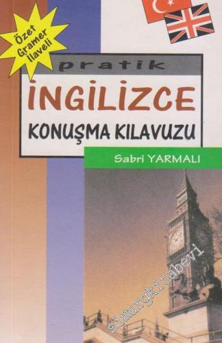 Pratik İngilizce Konuşma Kılavuzu: Özet Gramer İlaveli -        2005