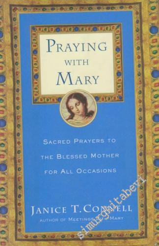 Praying With Mary: Sacred Prayers To The Blessed Mother For All Occasi