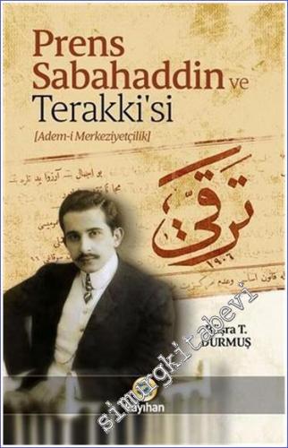 Prens Sabahaddin ve Terakkisi : Adem-i Merkeziyetçilik -        2021