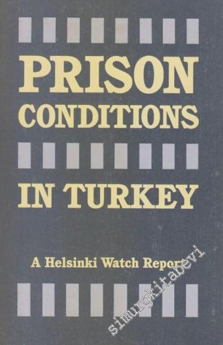 Prison Conditions in Turkey: A Helsinki Watch Report -        1989