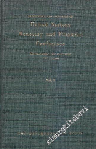 Proceedings and Documents of the United Nations Monetary and Financial Conference: Bretton Woods, New Hampshire July  1-22 1944  - Volume 1 -