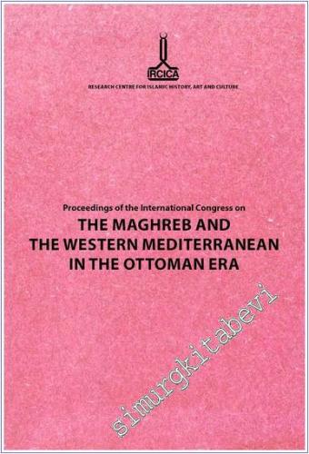 Proceedings of the International Congress on The Maghreb and The Western Mediterranean in the Ottoman Era  -        2013