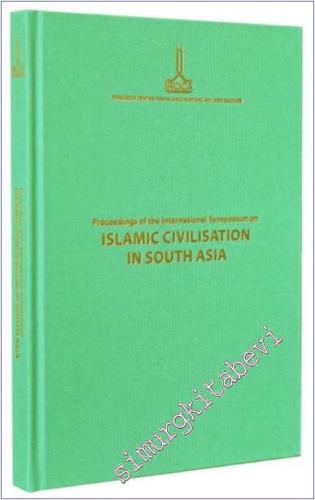 Proceedings of the International Symposium on Islamic Civilisation in South Asia -        2013