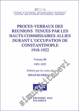 Proces- Verbaux des Reunions Tenues par les Hauts Commissaires Allies Durant l'Occupation de Constantinople (1918-1922) - Volume 3 (1921-1922) -        2018