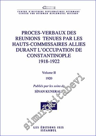 Proces- Verbaux des Reunions Tenues par les Hauts Commissaires Allies Durant l'Occupation de Constantinople (1918-1922) - Volume 2 (1920) -        2018
