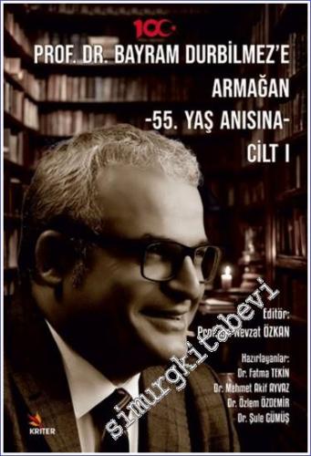 Prof. Dr. Bayram Durbilmez'e Armağan Cilt 1 - 55. Yaş Anısına -        2024
