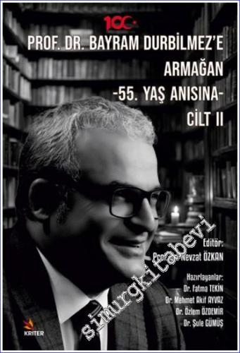 Prof. Dr. Bayram Durbilmez'e Armağan Cilt 2 - 55. Yaş Anısına -        2024