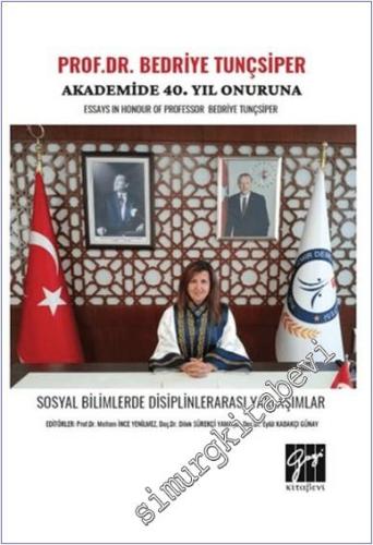 Prof. Dr. Bedriye Tunçsiper : Akademide 40. Yıl Onuruna Güncel Akademik Çalışmalar : Sosyal Bilimlerde Disiplinlerararsı Çalışlmalar = Essays in Honour of Professor Bedriye Tunçsiper -        2024