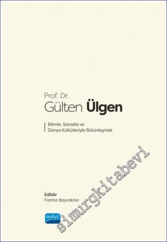 Prof. Dr. Gülten Ülgen Bilimle Sanatla ve Dünya Kültürleriyle Bütünleşmek -        2023