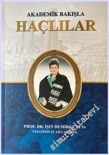 Prof. Dr. Işın Demirkent'in Vefatının 15. Yılı Anısına: Akademik Bakışla Haçlılar -        2021