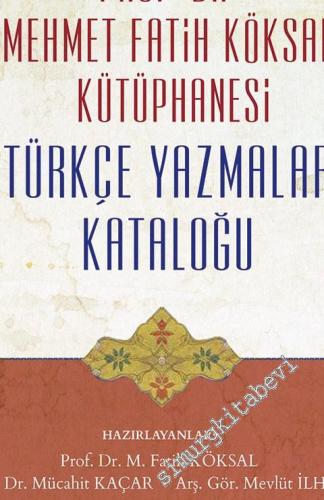 Prof. Dr. Mehmet Fatih Köksal Kütüphanesi Türkçe Yazmalar Kataloğu -