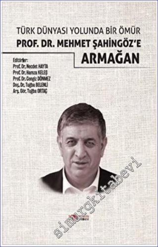Prof. Dr. Mehmet Şahingöz'e Armağan - Türk Dünyası Yolunda Bir Ömür  -        2023