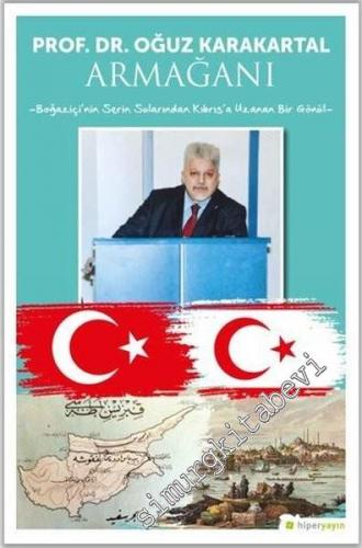 Prof. Dr. Oğuz Karakartal Armağanı : Boğaziçi'nin Serin Sularından Kıbrıs'a Uzanan Bir Gönül -        2021