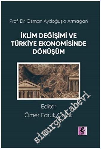 Prof. Dr. Osman Aydoğuş'a Armağan: İklim Değişimi ve Türkiye Ekonomisinde Dönüşüm -        2023