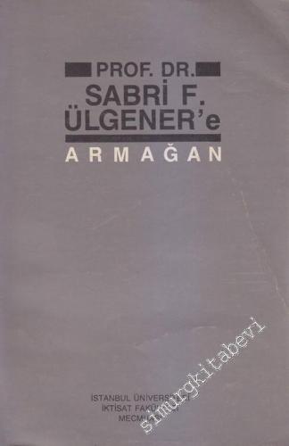 Prof. Dr. Sabri F. Ülgener'e Armağan,  İstanbul Üniversitesi İktisat Fakültesi Mecmuası - Sayı: 1 - 4  43     1987