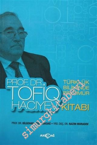 Prof. Dr. Tofiq Hacıyev Kitabı - Türklük Biliminde Bir Ömür  -