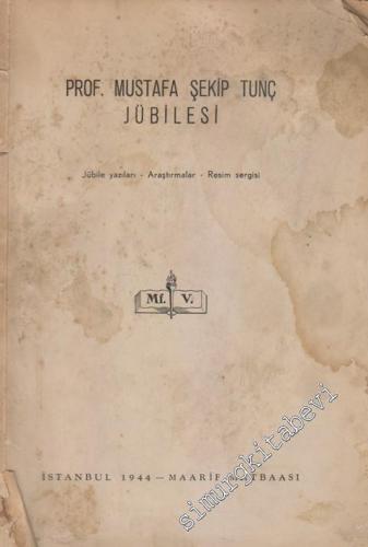 Prof. Mustafa Şekip Tunç Jübilesi: Jübile Yazıları, Araştırmalar, Resi