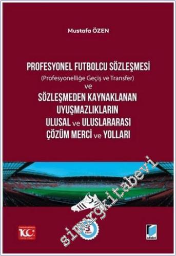 Profesyonel Futbolcu Sözleşmesi : Profesyonelliğe geçiş ve transfer ve Sözleşmeden Kaynaklanan Uyuşmazlıkların Ulusal ve Uluslararası Çözüm Merci ve Yolları -        2024
