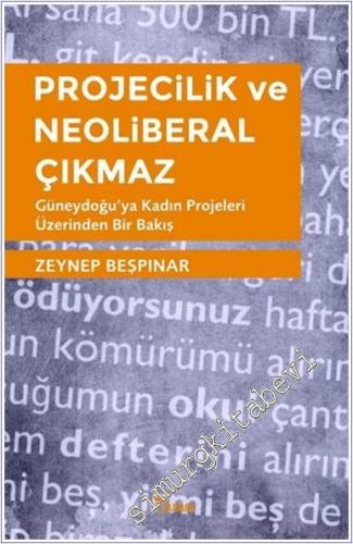 Projecilik ve Neoliberal Çıkmaz : Güneydoğu'ya Kadın Projeleri Üzerind