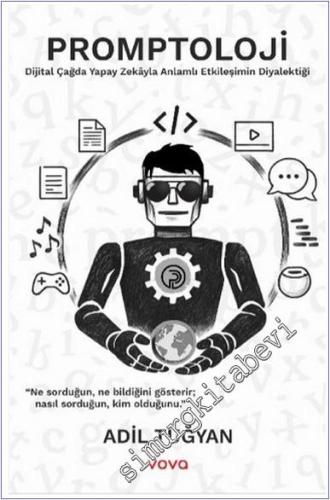 Promptoloji : Dijital Çağda Yapay Zekayla Anlamlı Etkileşimin Diyalektiği -        2025