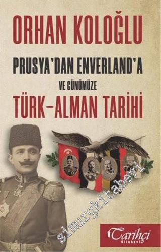Prusya'dan Envarlan'a ve Günümüze Türk - Alman Tarihi