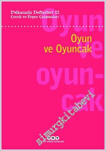 Psikanaliz Defterleri 12: Çocuk ve Ergen Çalışmaları - Oyun ve Oyuncak -        2024