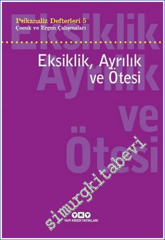 Psikanaliz Defterleri 5 : Eksiklik Ayrılık ve Ötesi - Çocuk ve Ergen Çalışmaları -         2025