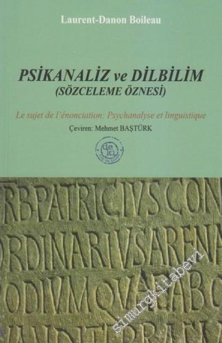 Psikanaliz ve Dilbilim: Sözceleme Öznesi -
