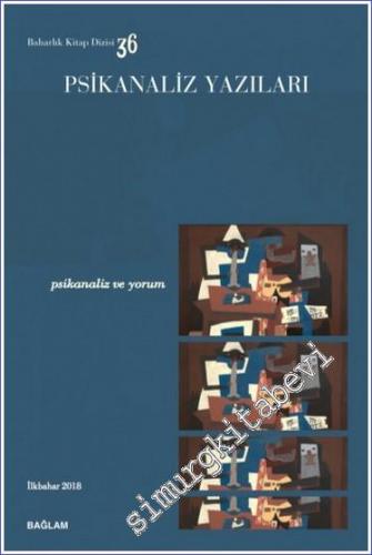 Psikanaliz Yazıları 36 : Psikanaliz ve Yorum -        2018