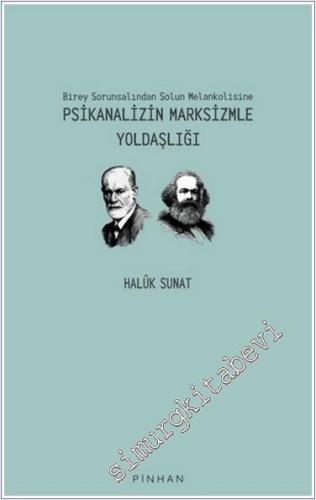 Psikanalizin Marksizmle Yoldaşlığı : Birey Sorunsalından Solun Melankolisine -        2021