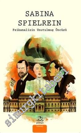 Psikanalizin Unutulmuş Öncüsü Sabina Spielrein -