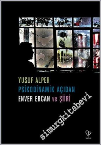 Psikodinamik Açıdan Enver Ercan ve Şiiri -        2015