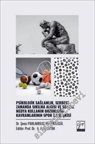 Psikolojik Sağlamlık, Serbest Zamanda Sıkılma Algısı ve Sosyal Medya Kullanım Bozukluğu Kavramlarının Spor İle İlişkisi -        2025