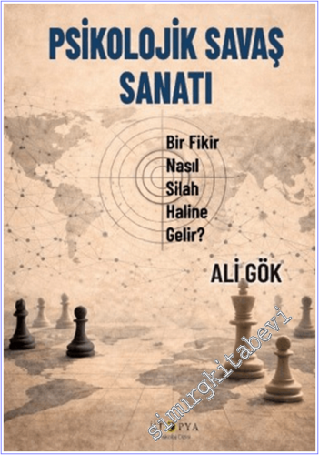 Psikolojik Savaş Sanatı : Bir Fikir Nasıl Silah Haline Gelir - 2026