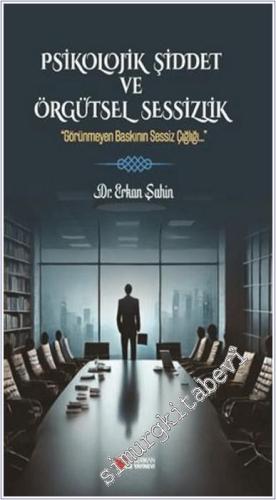 Psikolojik Şiddet ve Örgütsel Sessizlik : Görünmeyen Baskının Sessiz Çığlığı -        2025