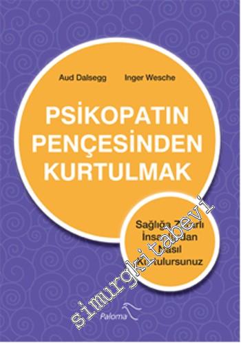 Psikopatın Pençesinden Kurtulmak: Sağlığa Zararlı İnsanlardan Nasıl Kurtulursunuz -