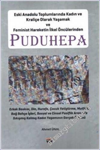 Puduhepa - Eski Anadolu Toplumlarında Kadın ve Kraliçe Olarak Yaşamak ve Feminist Hareketin İlkel Öncülerinden -        2022