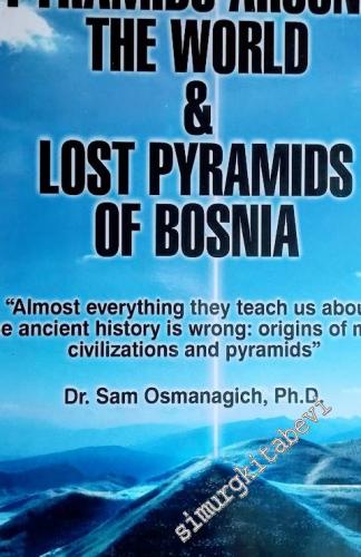 Pyramids Around The World & Lost Pyramids of Bosnia