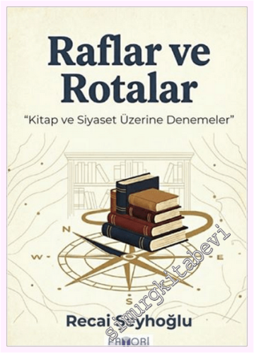 Raflar ve Rotalar: Kitap ve Siyaset Üzerine Denemeler - 2026
