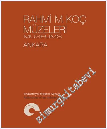 Rahmi M. Koç Müzeleri - Ankara : Endüstriyel Mirasın Aynası = Reflecti