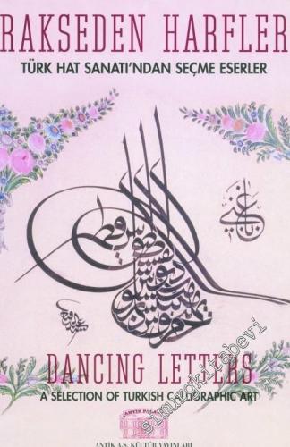 Rakseden Harfler: Türk Hat Sanatı'ndan Seçme Eserler = Dancing Letters: A Selection of Turkish Calligraphic Art -