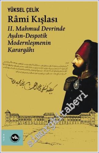 Rami Kışlası II. Mahmud Devrinde Aydın Despotik Modernleşmenin Kararga