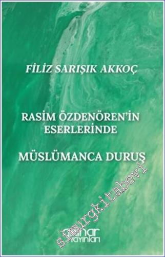 Rasim Özdenören'in Eserlerinde Müslümanca Duruş - 2023