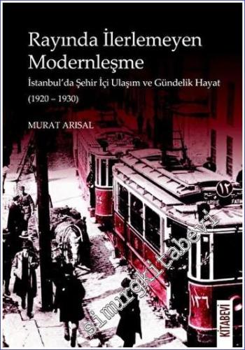 Rayında İlerlemeyen Modernleşme - İstanbul'da Şehir İçi Ulaşım ve Günd