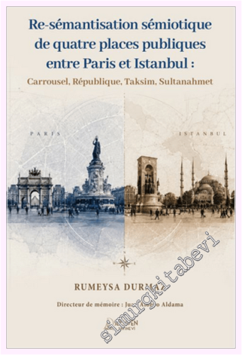 Re-Sémantisation Sémiotique De Quatre Places Publiques Entre Paris Et Istanbul : Carrousel République Taksim Sultanahmet -