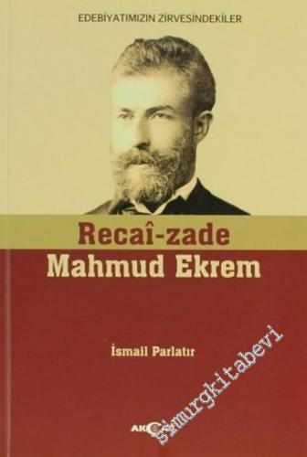 Recai - zade Mahmut Ekrem: Edebiyatımızın Zirvesindekiler -        2012